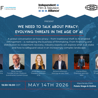 We Need to Talk About Piracy: Evolving Threats in the Age of AI – FIAPF, IFTA & MPA Panel Discussion at the 79th Cannes Film Festival